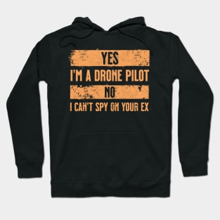 Yes I'm a drone pilot, No I can't spy on your ex. Orange. Hoodie